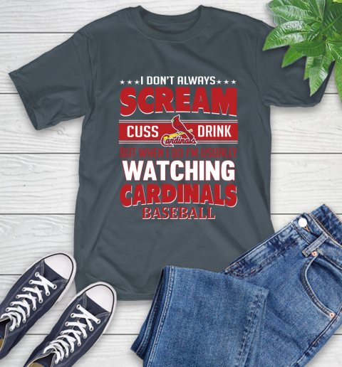 St.Louis Cardinals MLB I Scream Cuss Drink When I'm Watching My Team T-Shirt 10