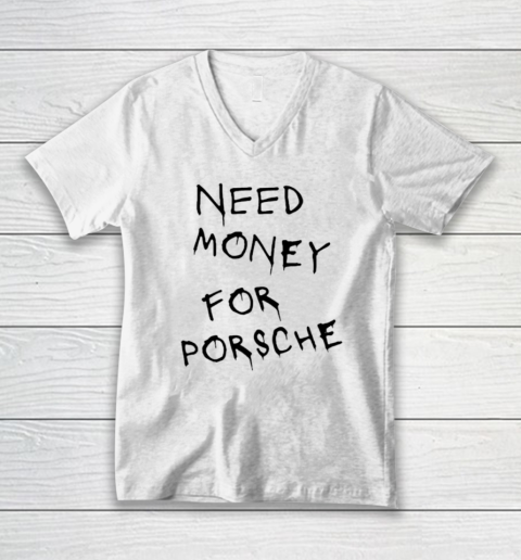Need Money For Porsche V-Neck T-Shirt