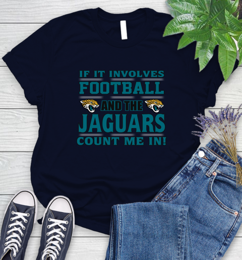NFL If It Involves Football And The Jacksonville Jaguars Count Me In Sports Women's T-Shirt 3