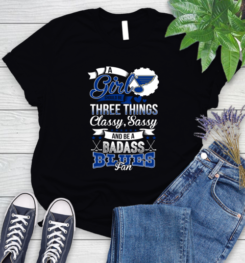 St.Louis Blues NHL Hockey A Girl Should Be Three Things Classy Sassy And A Be Badass Fan Women's T-Shirt