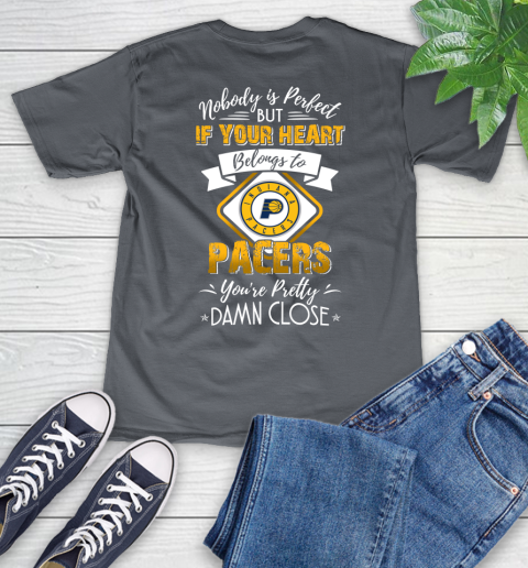 NBA Basketball Indiana Pacers Nobody Is Perfect But If Your Heart Belongs To Pacers You're Pretty Damn Close Shirt V-Neck T-Shirt 4