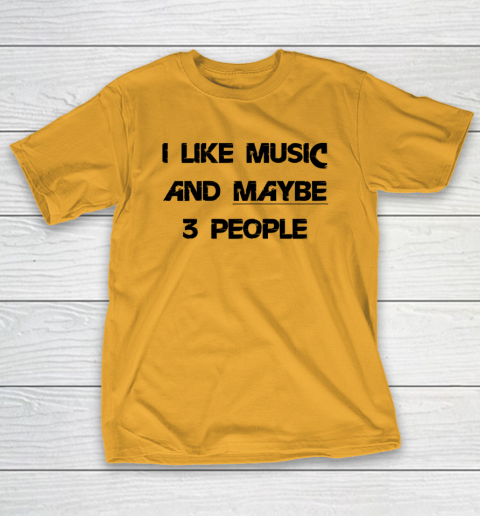 I Like Music and Maybe 3 People Graphic Tee Funny Saying T-Shirt 2