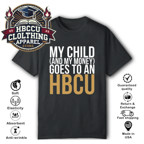 My Child (And My Money) Goes to an HBCU T-Shirt