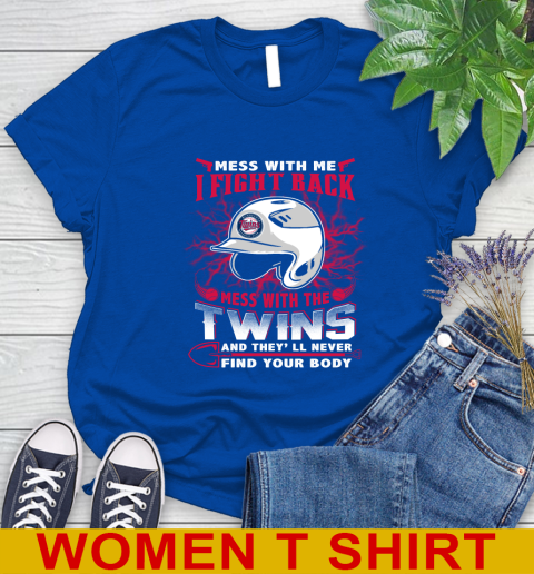 MLB Baseball Minnesota Twins Mess With Me I Fight Back Mess With My Team And They'll Never Find Your Body Shirt Women's T-Shirt 10