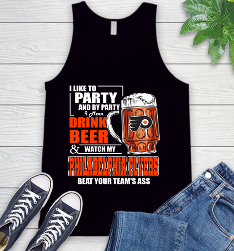 NHL I Like To Party And By Party I Mean Drink Beer And Watch My Philadelphia Flyers Beat Your Team's Ass Hockey Tank Top
