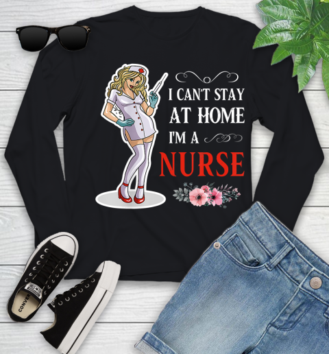 Nurse Shirt Women I Can't Stay At Home I'm A Nurse  Nurse Gift T Shirt Youth Long Sleeve