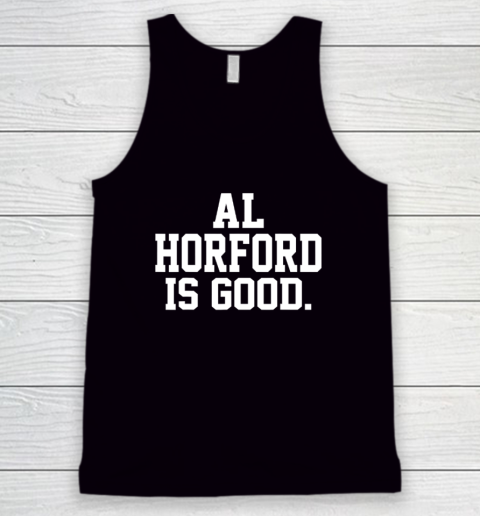 Al Horford Is Good Tank Top