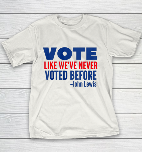 Vote John Lewis Quote Like Never Voted Before Youth T-Shirt