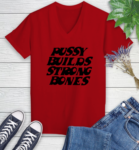 Pussy builds strong bones shirt 66
