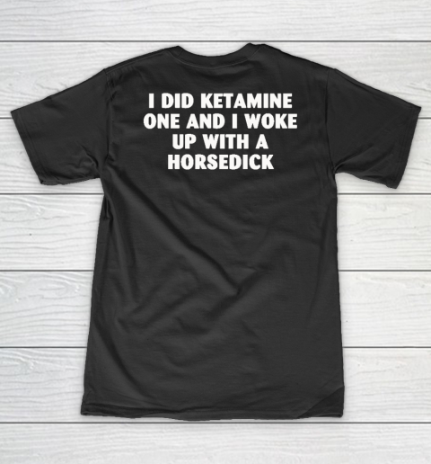 I Did Ketamine One And I Woke Up With A Horsedick V-Neck T-Shirt