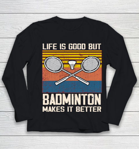 Life is good but Badminton makes it better Youth Long Sleeve