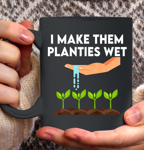 I Make Them Planties Wet Ceramic Mug 11oz