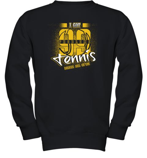 I Got 99 Problems TENNIS Solves All Of'em Youth Sweatshirt