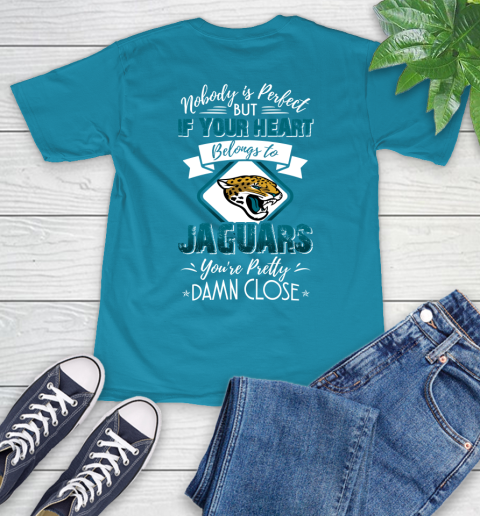 NFL Football Jacksonville Jaguars Nobody Is Perfect But If Your Heart Belongs To Jaguars You're Pretty Damn Close Shirt T-Shirt 10