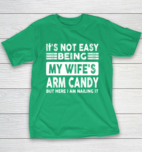 Its Not Easy Being My Wifes Arm Candy But Here I Am Nailin Youth T-Shirt 4