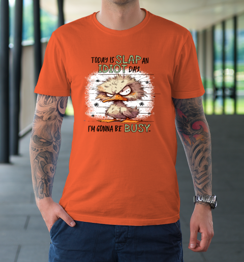 Today Is Slap An Idiot Day I'm Gonna Be Busy T-Shirt 2