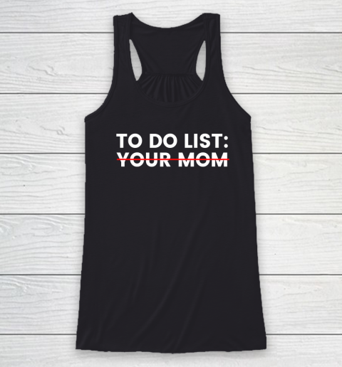 To Do List Your Mom Racerback Tank