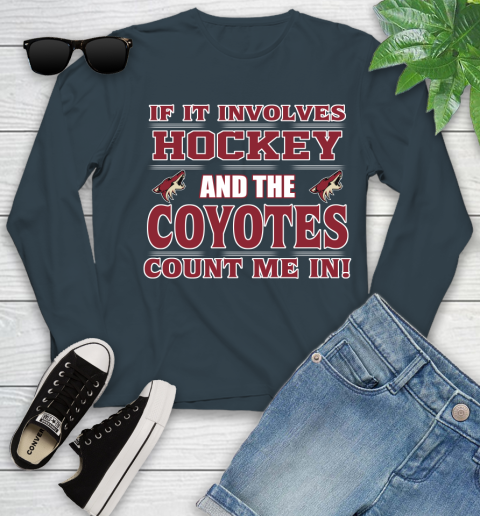 NHL If It Involves Hockey And The Arizona Coyotes Count Me In Sports Youth Long Sleeve 8