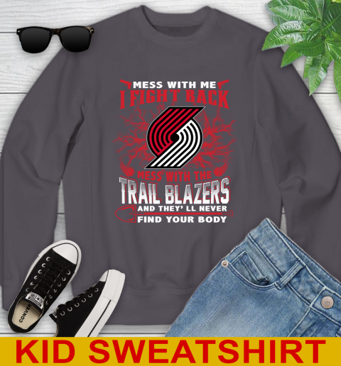 NBA Basketball Portland Trail Blazers Mess With Me I Fight Back Mess With My Team And They'll Never Find Your Body Shirt Youth Sweatshirt 5