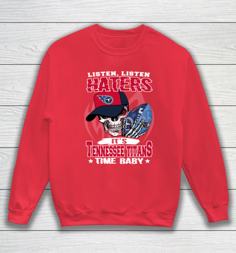 Listen Haters It is TITANS Time Baby NFL Sweatshirt 7