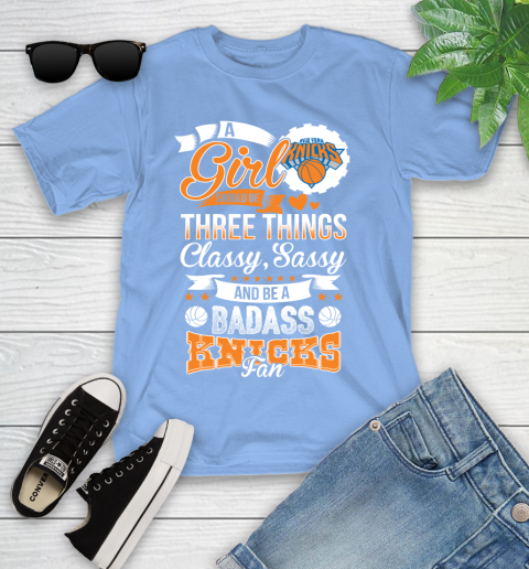 New York Knicks NBA A Girl Should Be Three Things Classy Sassy And A Be Badass Fan Youth T-Shirt 15