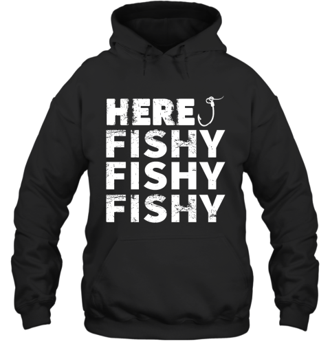 Fishing  Here, Fishy Fishy Fishy Hoodie