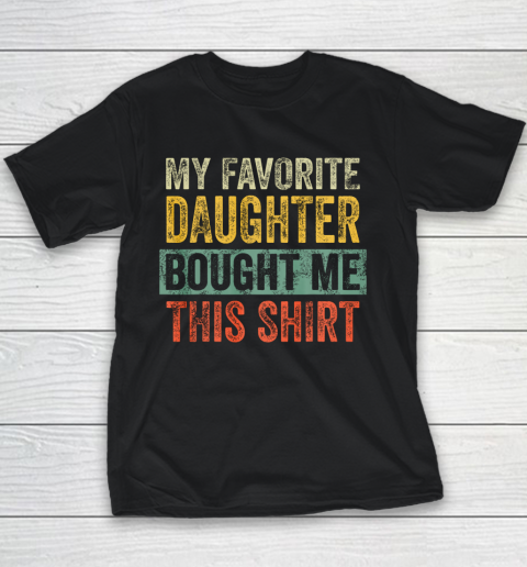 Mens My Favorite Daughter Bought Me This Shirt Funny Dad Gift Youth T-Shirt