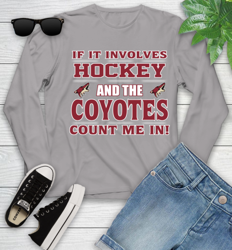NHL If It Involves Hockey And The Arizona Coyotes Count Me In Sports Youth Long Sleeve 5