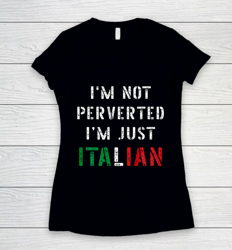 Im Not Perverted Im Just Italian TShirt Women's V-Neck T-Shirt