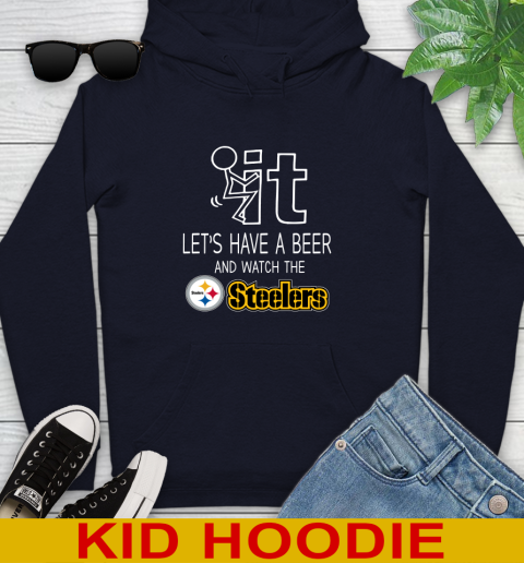 Pittsburgh Steelers Football NFL Let's Have A Beer And Watch Your Team Sports Youth Hoodie 3