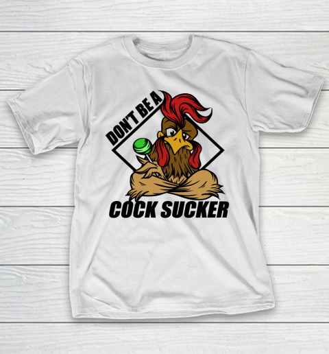 Don't Be A Cock Sucker T Shirt Chicken Lollipop Sarcastic Funny T-Shirt