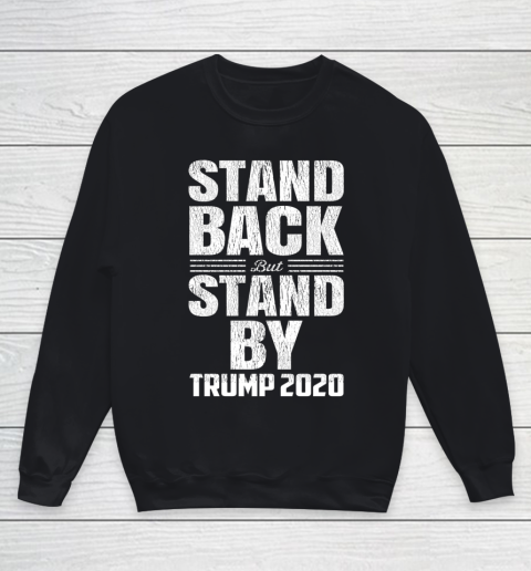 Stand Back But Stand By Trump 2020 Youth Sweatshirt