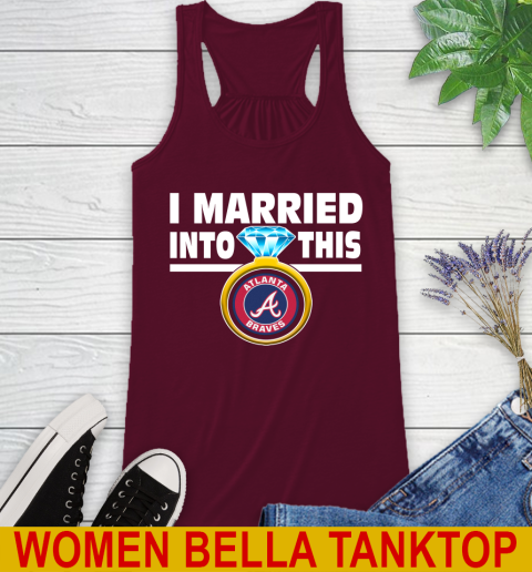 Atlanta Braves MLB Baseball I Married Into This My Team Sports Racerback Tank 2