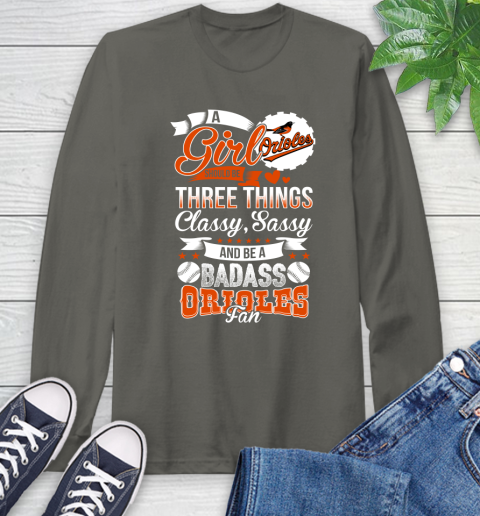 Baltimore Orioles MLB Baseball A Girl Should Be Three Things Classy Sassy And A Be Badass Fan Long Sleeve T-Shirt 9