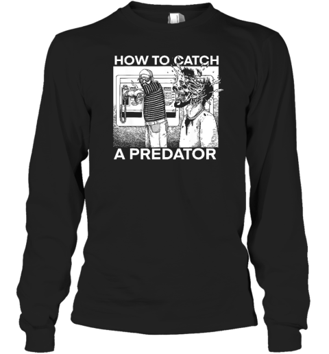 How To Catch A Predator Funny Long Sleeve T-Shirt