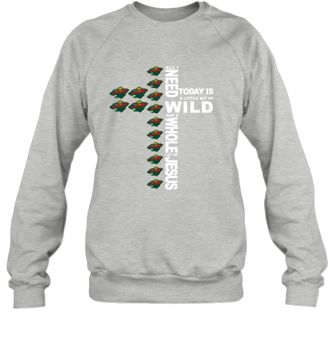 NHL All I Need Today Is A Little Bit Of Minnesota Wild And A Whole Lot Of Jesus Hockey IGO1F8A8ISx sweatshirt 35 95 151514 front sport grey