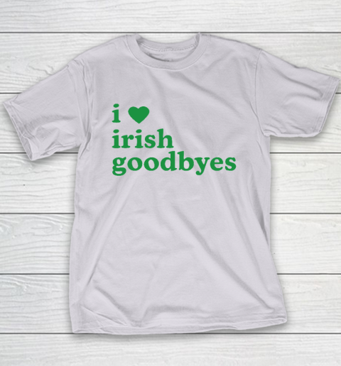 St Patricks Day I Love Irish Goodbyes I Heart Irish Goodbyes Youth T-Shirt 3