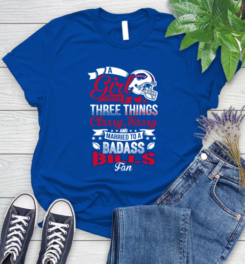 Buffalo Bills NFL Football A Girl Should Be Three Things Classy Sassy And A Be Badass Fan Women's T-Shirt 12