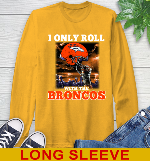 Denver Broncos NFL Football I Only Roll With My Team Sports Long Sleeve T-Shirt 2