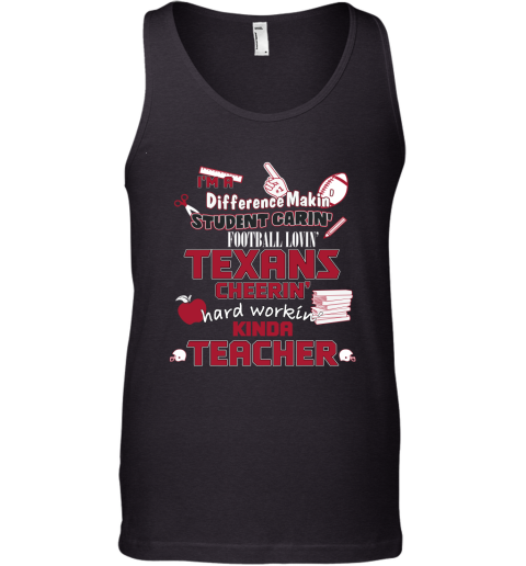 Houston Texans NFL I'm A Difference Making Student Caring Football Loving Kinda Teacher Tank Top