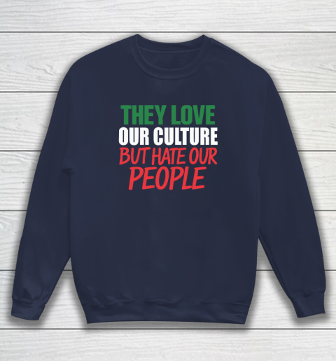 They Love Our Culture They Don't Love Us Sweatshirt 2
