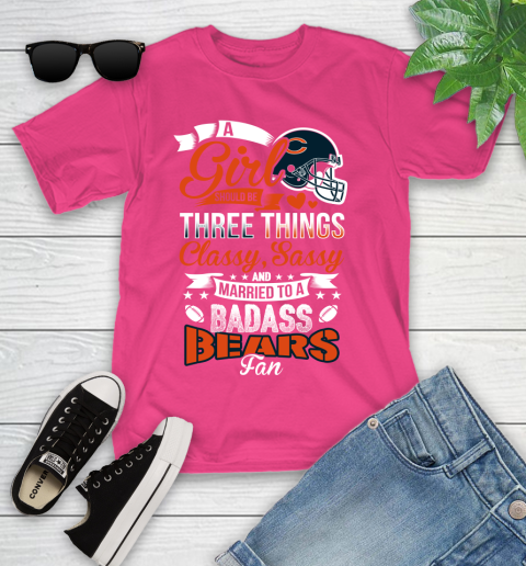 Chicago Bears NFL Football A Girl Should Be Three Things Classy Sassy And A Be Badass Fan Youth T-Shirt 11