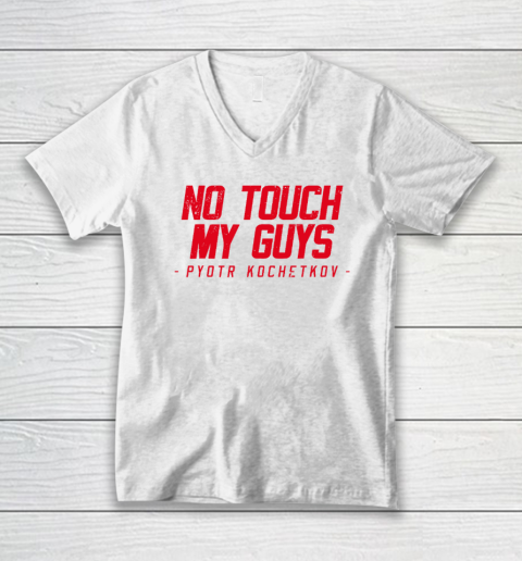 No Touch My Guys Pyotr Kochetkov V-Neck T-Shirt
