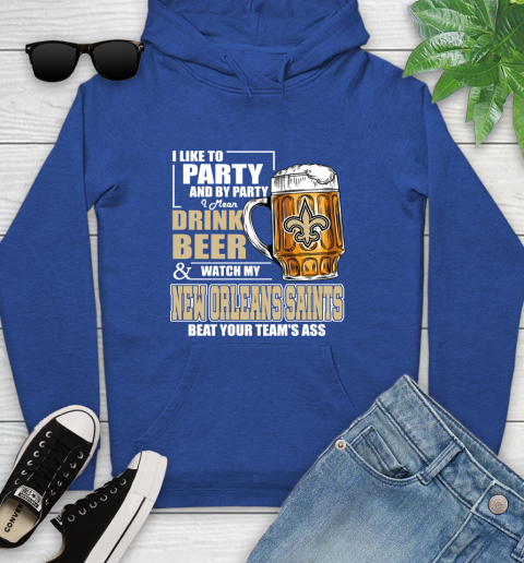 NFL I Like To Party And By Party I Mean Drink Beer and Watch My New Orleans Saints Beat Your Team's Ass Football Youth Hoodie 11
