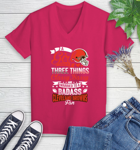 Cleveland Browns NFL Football A Girl Should Be Three Things Classy Sassy And A Be Badass Fan Women's V-Neck T-Shirt 9