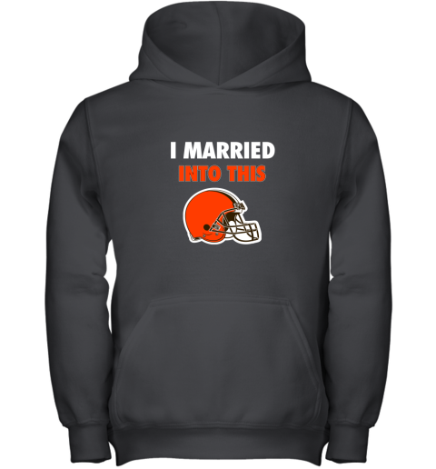 I Married Into This Cleveland Browns Football NFL Youth Hoodie