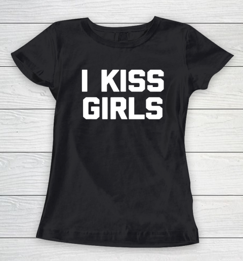 I Kiss Girls T Shirt Funny Lesbian Gay Pride LGBTQ Lesbian Women's T-Shirt