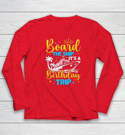Board The Ship It's A Birthday Trip Cruise Cruising Vacation Long Sleeve T-Shirt 6