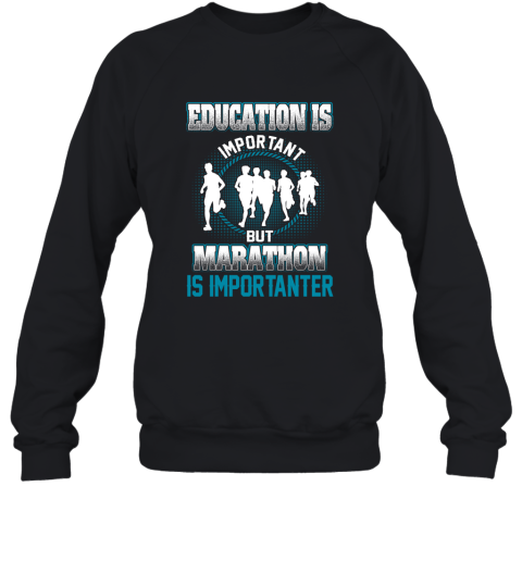 Education Is Important But Marathon Is Importanter Sweatshirt