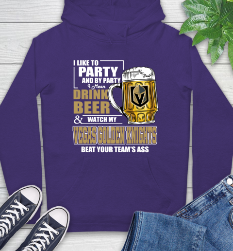 NHL I Like To Party And By Party I Mean Drink Beer And Watch My Vegas Golden Knights Beat Your Team's Ass Hockey Hoodie 5